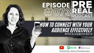 How To Connect With Your Audience Effectively With Elizabeth Ruth | PREREAL PODCAST 