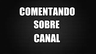 Comentando Sobre o Canal