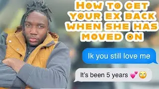 How to get your ex back when she has moved on
