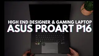 Asus ProArt P16 Review: Finally The Perfect Laptop For Productivity and Gaming