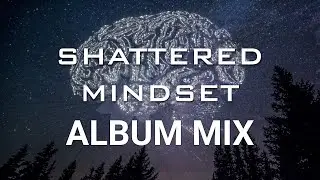 Shattered Mindset - Full EP Mix