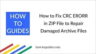 How to Fix CRC ERROR in ZIP File to Repair Damaged Archive Files - How.ToGuides.com