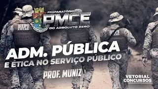 Administração Pública e Ética no Serviço Público  |  #PMCEdoAbsolutoZero  |  Prof. Muniz