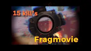 Fragmovie (15 kill`s)