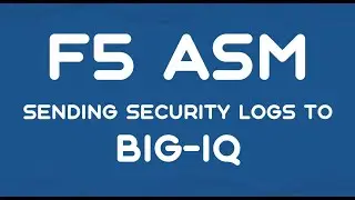 F5 ASM - Sending security logs to BIG IQ
