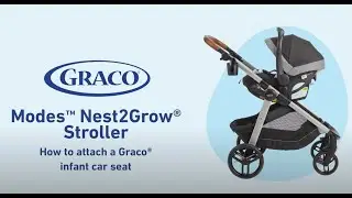 Easily Attach Your Graco® Infant Car Seat to The Modes™ Nest2Grow® Stroller
