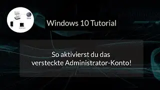So aktivierst du das versteckte Windows 10 Administrator Konto! Verborgenes Adminkonto nutzen!