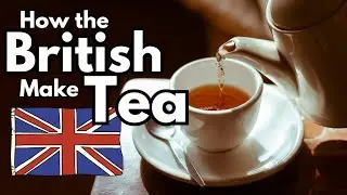 How to make tea like the Brits! - How to make a propper cuppa tea! - British Tea.