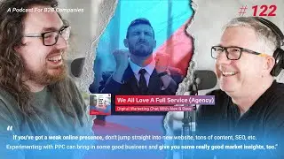 # 122 | We All Love A Full Service (Agency) | Digital Marketing Chat With Alex & Dave