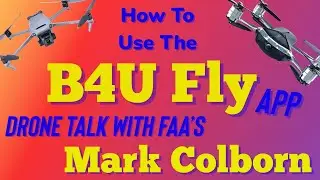 Learn To Fly Your Drone Legally With The B4UFLY App/Drone Talk With Mark Colborn 