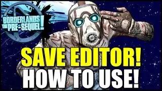 Save Editor For Borderlands The Pre-Sequel! Where to get and how to use!