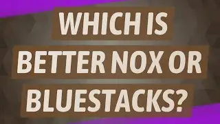 Which is better NOX or BlueStacks?