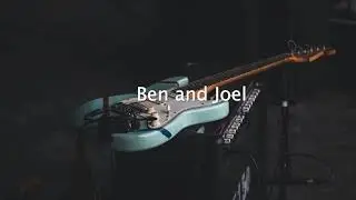 Ben and Joel