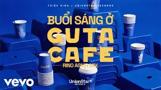 Thiệu Rino - Buổi sáng ở Guta Café (Rino ASMR Mix) [Audio Only]