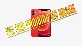 O IPHONE 12 SERÁ PROIBIDO NO BRASIL ESSA É A VERDADE