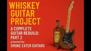 Guitar Mods - A Complete Guitar Rebuild -  Whiskey Guitar: Part 2