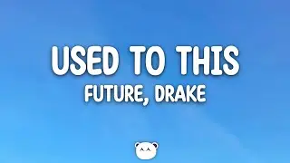 Future, Drake - Used To This (Lyrics)