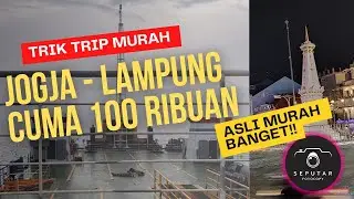 TRIP LOW BUDGET JOGJA - LAMPUNG 100 RIBUAN , KEREHORE