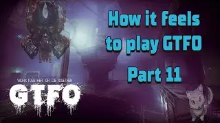 How it feels to play GTFO / Part 11
