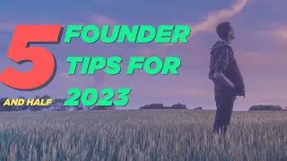5 and a 1/2 Founder tips for 2023