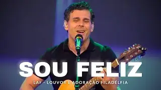 SOU FELIZ (AO VIVO) | LAF - Louvor e Adoração Filadélfia