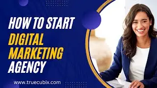 🔴How To Start Digital Marketing Agency (zero exp)🚀 | TRUECUBIX