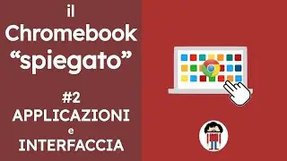 Il Chromebook, spiegato - #2 Interfaccia del Chromebook, le applicazioni, le impostazioni principali