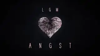 LGM - ANGST (PROD. BY MAGESTICK)