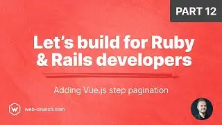 Lets Build for Ruby and Rails Developers - Part 12 - Adding Vue.js Step Pagination