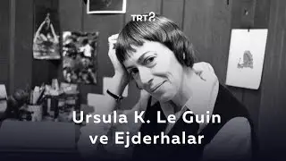 Ursula K. Le Guin | Kelimeler ve Şeyler