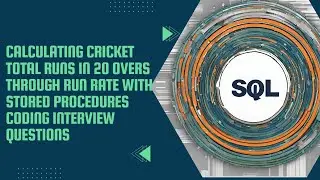 ''Calculating Cricket Total Runs in 20 Overs with Stored Procedures Interview Questions in MS SQL