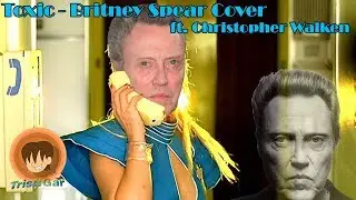 Toxic - Britney Spears Cover (ft. Christopher Walken)