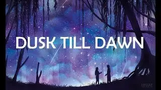 ZAYN - Dusk till dawn ft. Sia (Lyrics)