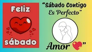 😘 Feliz Sábado Mensaje Especial Para Ti AMOR.💋