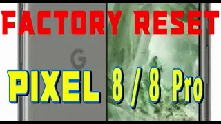 How to Factory Reset Google Pixel 8 / 8 Pro