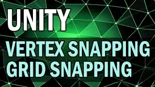 Verrtex Snapping And Grid Snapping in Unity