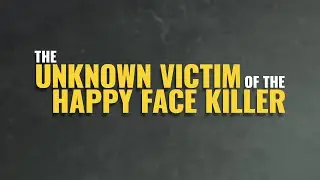 ICYMI: The Unknown Victim of the Happy Face Killer