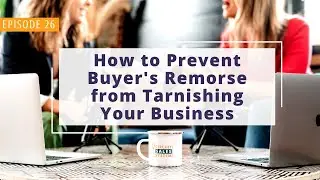 How to Prevent Buyer's Remorse from Tarnishing Your Business