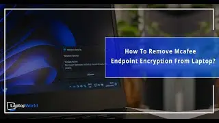 How to remove MacAfee End Point Encryption From Your Laptop?(Easy Steps)