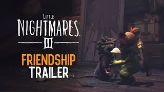 Little Nightmares III – Friendship Trailer