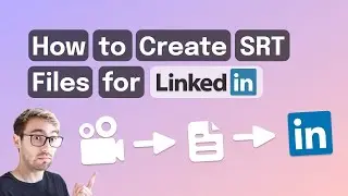 How to Create an SRT File and Upload it Onto LinkedIn | How To Tutorial