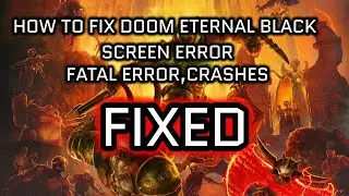 How to Fix Doom Eternal Black Screen Error, Fatal Error, Crash Fix December 2020