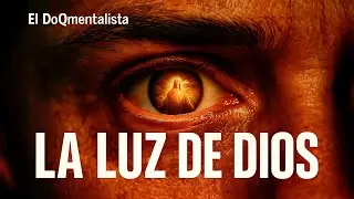 El Poder De La Luz De Dios - EL DOQMENTALISTA