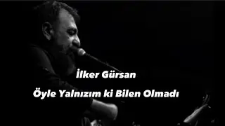 İlker Gürsan-Öyle Yalnızım ki Bilen Olmadı