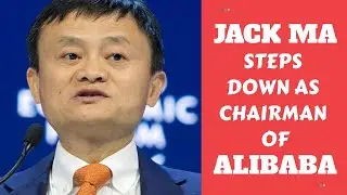 Jack Ma steps down as Chairman of Alibaba