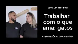 Paixão por gatos é o segredo do sucesso da Cat Toys Pets | Cada Negócio, Uma História | Episódio 3