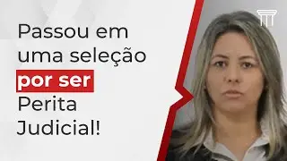 Passou em uma Seleção por ser Perita Judicial!
