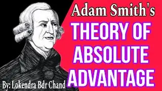 Theory of Absolute Advantage | Adam Smith's Theory of Absolute Advantage | By Lokendra Bahadur Chand