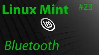 [TUT] Linux Mint - Connecting devices with Bluetooth (e.g., a smartphone) [4K | DE]