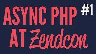Async PHP at Zendcon (Part 1)